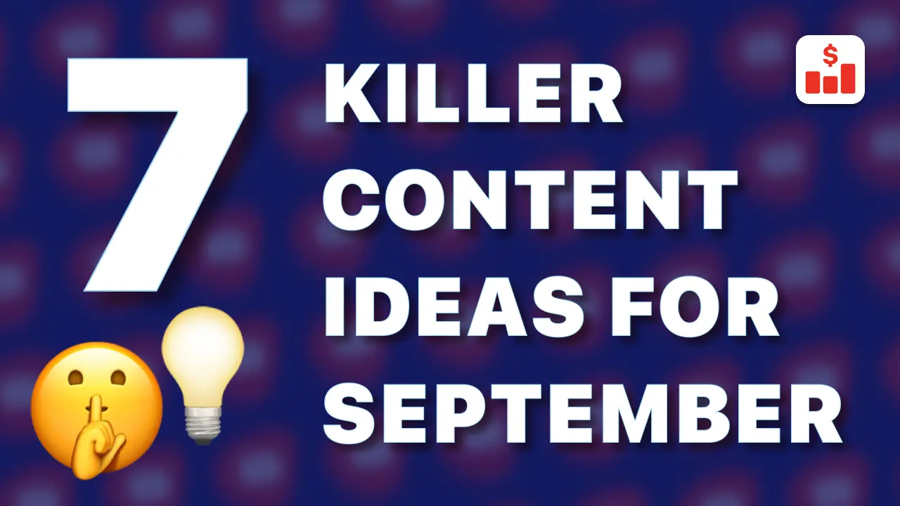 7 Killer Content Ideas You Don’t Want to Miss in September.